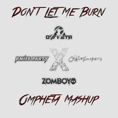 Zomboy/The Chainsmokers X Knife Party - Don't Let Me Burn(Ompheta Mashup)