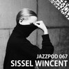 Jazzpod 067 - Sissel Wincent Jazzpod 067 - Sissel Wincent