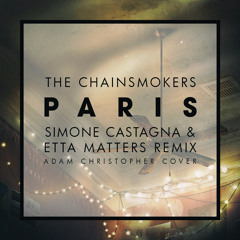 Paris (Simone Castagna & Etta Matters Remix) ft. Adam Christopher [SUPPORTED BY BLASTERJAXX]