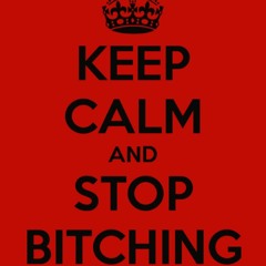 Stop Bitchin'