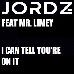 Jordz Ft Mr Limey - I Can Tell You're On It