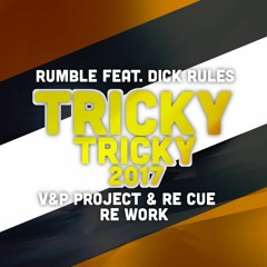 Rumble Feat. Dick Rules - Tricky Tricky 2017 (V&P PROJECT & Re Cue Re Work)