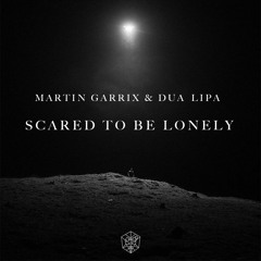 Martin Garrix - Scared To Be Lonely (Feat. Dua Lipa)