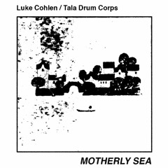 Luke Cohlen & Tala Drum Corps - The Motherly Sea Mix