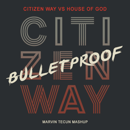 Stream Citicen Way vs House Of God - Bulletproof (Marvin Tecun Mashup).mp3  by Marvin Tecun Music | Listen online for free on SoundCloud