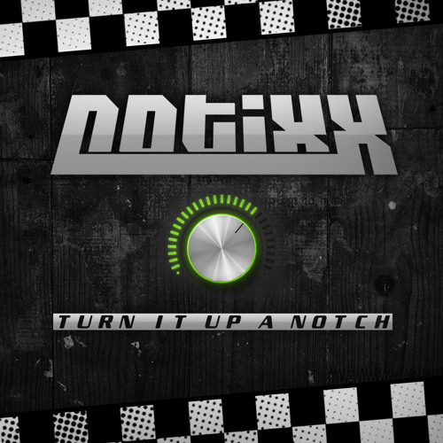 Notixx - Turn It Up A Notch