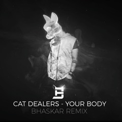 Cat Dealers - Your Body ( Bhaskar Remix )