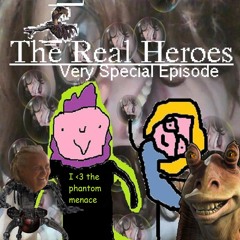 The Real Heroes Episode 5: A Very Special Episode: The Phantom Menace