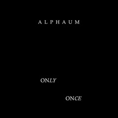Alphaum - Only Once