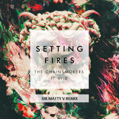 The Chainsmokers ft. XYLØ - Setting Fires (Sir Matty V Remix)