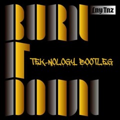 LNY TNZ - Burn It Down  (Tek-nology Bootleg)