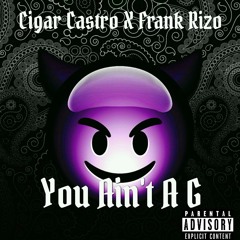 You Aint A G Ft. Frank Rizo(Prod. By Dj Most Wanted)