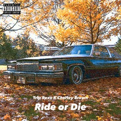 Charley Brown X Trip Rexx - Ride or Die (prod. by Chaz Ultra)