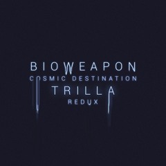 BIOWEAPON - COSMIC DESTINATION (TRILLA REDUX)[FREE]