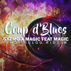 #GYZMO X MAGIC FEAT MAGIC - COUP D'BLUES - GWO LOULOU RIDDIM