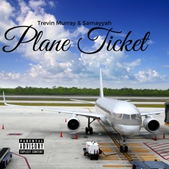 Trevin Murray - Plane Ticket ft. Samayyah