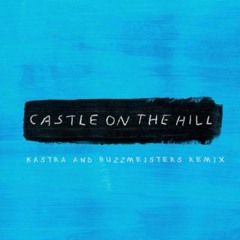 Ed Sheeran - Castle On The Hill (Kastra  Buzzmeisters Remix)