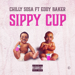 Chilly Sosa X Eddy Baker - Sippy Cup (prod. By Elijah Made It)