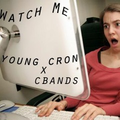 Young Cron x Cbands - Watch Me (Prod by CashMoneyAp/Young Cron)