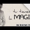 TIENES LA MAGIA MIX - DJ BACKS TIENES LA MAGIA MIX - DJ BACKS