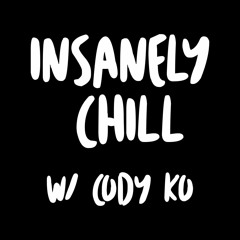 Insanely Chill w/ Cody Ko