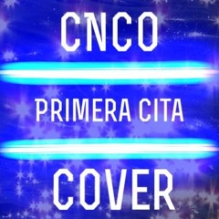 CNCO- Primera Cita (Cover)