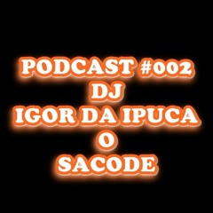 PODCAST #002 DJ IGOR DA IPUCA + PARTICIPAÇÃO DO MC GUIZIN (COMPARTILHE)