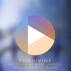 We Could Be More (Sodhivine Remix) - Star Slinger Ft. Dawn [OWSLA]