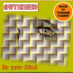 Outsized - On Your Mind (Remix By Timeface Project)