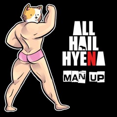 ALL HAIL HYENA! - Man Up