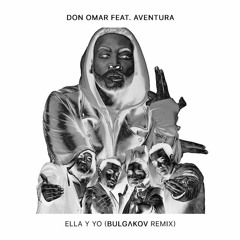 Don Omar feat. Aventura - Ella Y Yo (BULGAKOV Remix)