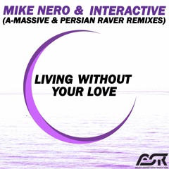 Mike Nero & Interactive - Living Without Your Love (A-Massive Remix Edit)
