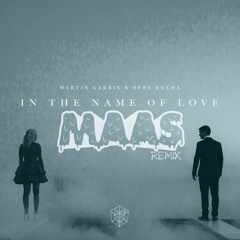 Martin Garrix & Bebe Rexha - In The Name Of Love (MAAS Remix)[FREE DOWNLOAD]