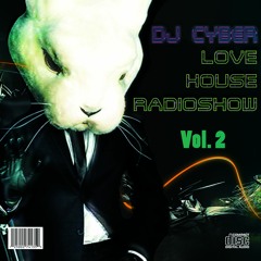 LOVE HOUSE RADIOSHOW: Feat. Dj Cyber #02