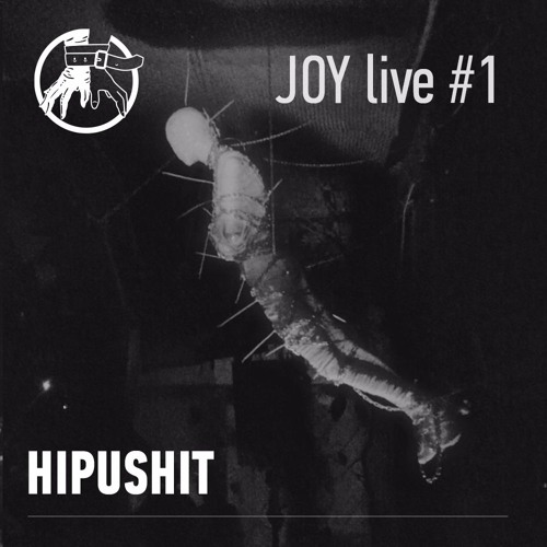 JOY live #1: HIPUSHIT