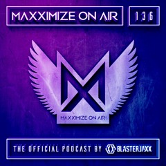 Blasterjaxx Present Maxximize On Air #136