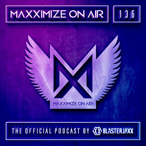 Blasterjaxx Present Maxximize On Air #136