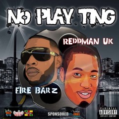 ReddMan Uk x Fire Barz No Play Ting