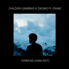 Childish Gambino & Zikomo Ft. Drake - Terrified (HAMI Edit)
