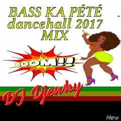 BASS KA PETE Dancehall 2017 Mix ( Ti Wiwi ) - DJ Djewhy