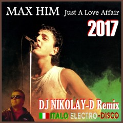 MAX HIM - Just A Love Affair(DJ NIKOLAY-D Remix 2017)