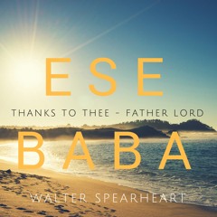 ESE BABA (Thanks to Thee - Father Lord)