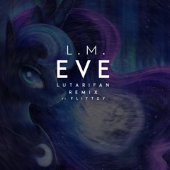 L.M. - Eve (LutariFan Remix ft. Flittzy)