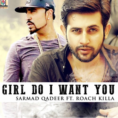 GIRL DO I WANT YOU - OFFICIAL VIDEO - SARMAD QADEER FT. ROACH KILLA