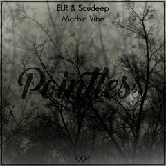 PTLS004 - ELR & Saudeep - Morbid Vibe *BUY=FREE DOWNLOAD*