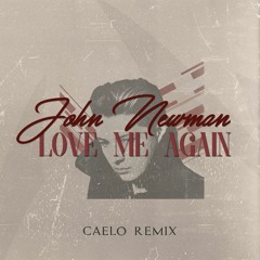 John Newman - Love Me Again (Caelo Remix)