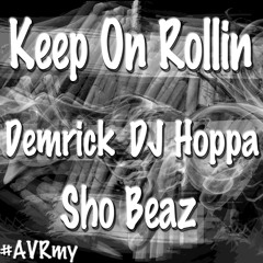 Keep On Rollin - Demrick X DJ Hoppa X Sho Beaz - #AVRmy