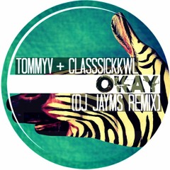 TommyV & ClassSickKwl - Okay (DJ Jayms Remix)[FREE DOWNLOAD]