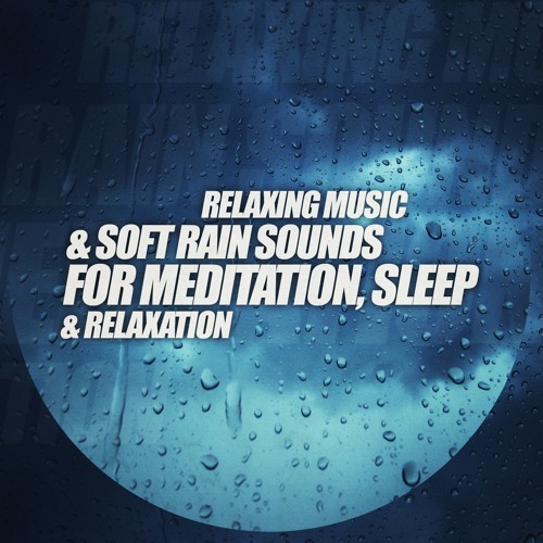 Relaxing Music Amp Soft Rain Sounds For Meditation Sleep Amp Relaxation By Juan Sanchez Music On Soundcloud Hear The World S Sounds soundcloud