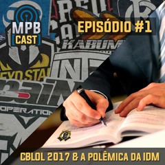 Podcast MPB #1 - CBLOL 2017, TRETA DA IDM E 10 BANS!